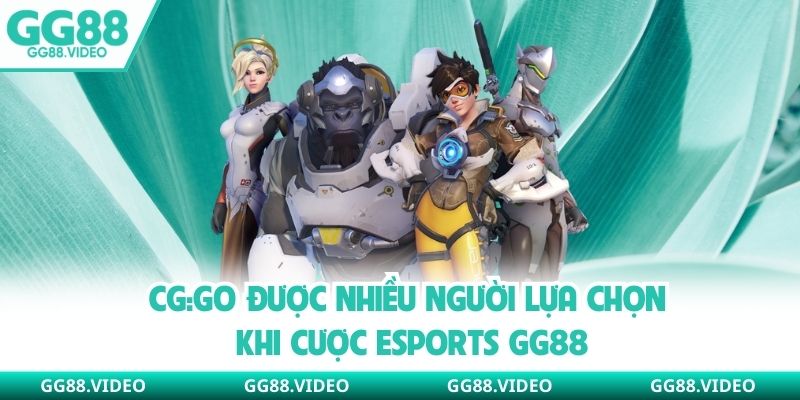 CG:GO được nhiều người lựa chọn khi cược esports GG88