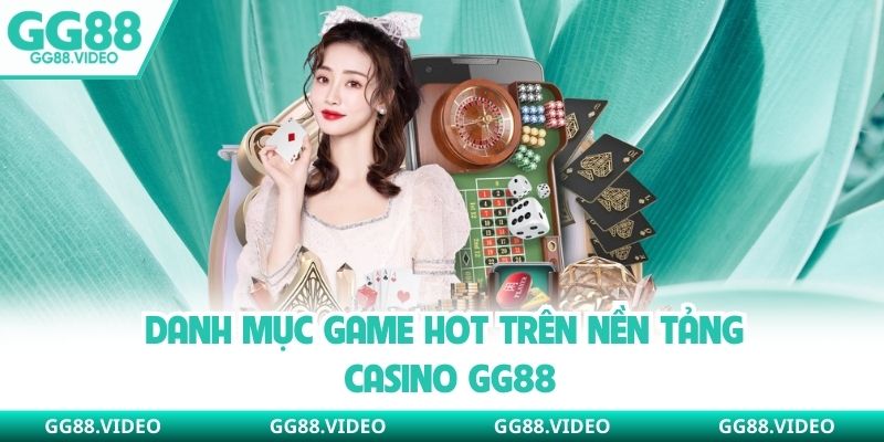 Danh mục game hot trên nền tảng Casino GG88