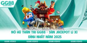 Nổ Hũ Thần Tài GG88 - Săn Jackpot Lì Xì Đỉnh Nhất Năm 2025