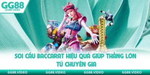 Soi Cầu Baccarat Hiệu Quả Giúp Thắng Lớn Từ Chuyên Gia